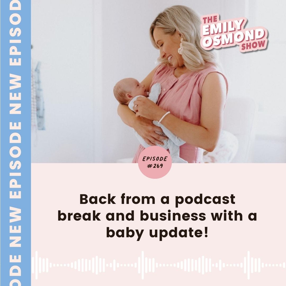 Back from a podcast break and business with a baby update! | Emily Osmond